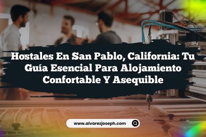 Hostales en San Pablo, California: Tu Guía Esencial para Alojamiento Confortable y Asequible