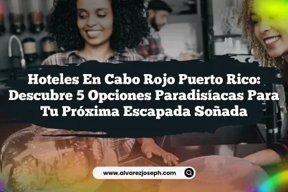 Hoteles En Cabo Rojo Puerto Rico: Descubre 5 Opciones Paradisíacas Para Tu Próxima Escapada Soñada
