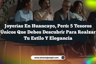 Joyerías en Huancayo, Perú: 5 Tesoros Únicos que Debes Descubrir para Realzar Tu Estilo y Elegancia