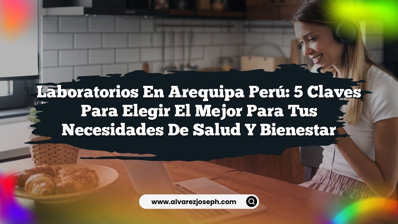 Laboratorios En Arequipa Perú: 5 Claves para Elegir el Mejor para Tus ...