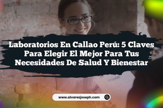 Laboratorios En Callao Perú: 5 Claves para Elegir el Mejor para Tus Necesidades de Salud y Bienestar