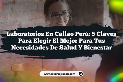 Laboratorios En Callao Perú: 5 Claves para Elegir el Mejor para Tus Necesidades de Salud y Bienestar