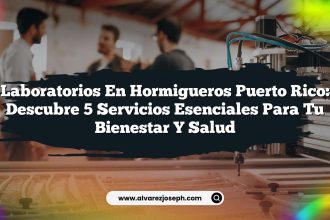 Laboratorios En Hormigueros Puerto Rico: Descubre 5 Servicios Esenciales Para Tu Bienestar y Salud