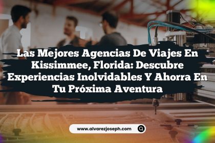 Las Mejores Agencias de Viajes en Kissimmee, Florida: Descubre Experiencias Inolvidables y Ahorra en Tu Próxima Aventura