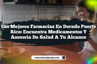 Las Mejores Farmacias En Dorado Puerto Rico: Encuentra Medicamentos y Asesoría de Salud a Tu Alcance