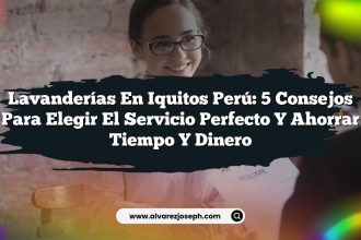 Lavanderías en Iquitos Perú: 5 Consejos para Elegir el Servicio Perfecto y Ahorrar Tiempo y Dinero