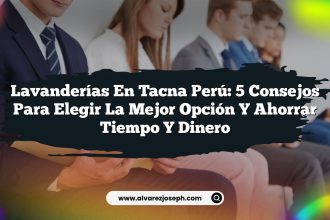 Lavanderías En Tacna Perú: 5 Consejos para Elegir la Mejor Opción y Ahorrar Tiempo y Dinero