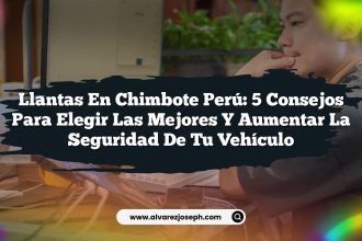 Llantas En Chimbote Perú: 5 Consejos Para Elegir las Mejores y Aumentar la Seguridad de tu Vehículo