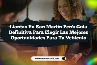 Llantas en San Martín Perú: Guía Definitiva para Elegir las Mejores Oportunidades para tu Vehículo