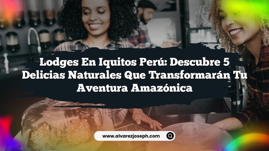 Imagen de Lodges en Iquitos Perú: Descubre 5 Delicias Naturales Que Transformarán Tu Aventura Amazónica Lodges en Iquitos Perú: Descubre 5 Delicias Naturales Que Transformarán Tu Aventura Amazónica