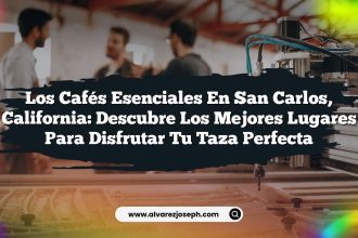 Los Cafés Esenciales en San Carlos, California: Descubre los Mejores Lugares para Disfrutar tu Taza Perfecta