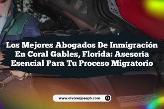 Los Mejores Abogados de Inmigración en Coral Gables, Florida: Asesoría Esencial para Tu Proceso Migratorio