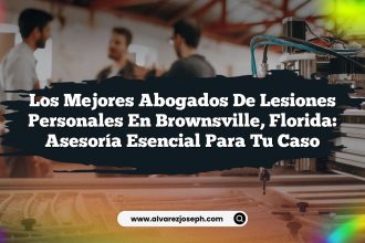 Los Mejores Abogados de Lesiones Personales en Brownsville, Florida: Asesoría Esencial para Tu Caso