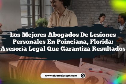 Los Mejores Abogados de Lesiones Personales en Poinciana, Florida: Asesoría Legal que Garantiza Resultados