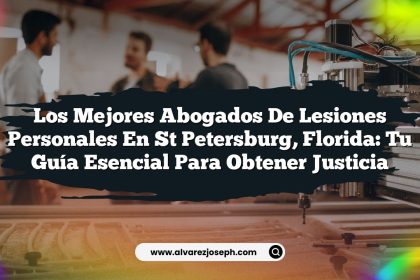 Los Mejores Abogados de Lesiones Personales en St Petersburg, Florida: Tu Guía Esencial para Obtener Justicia