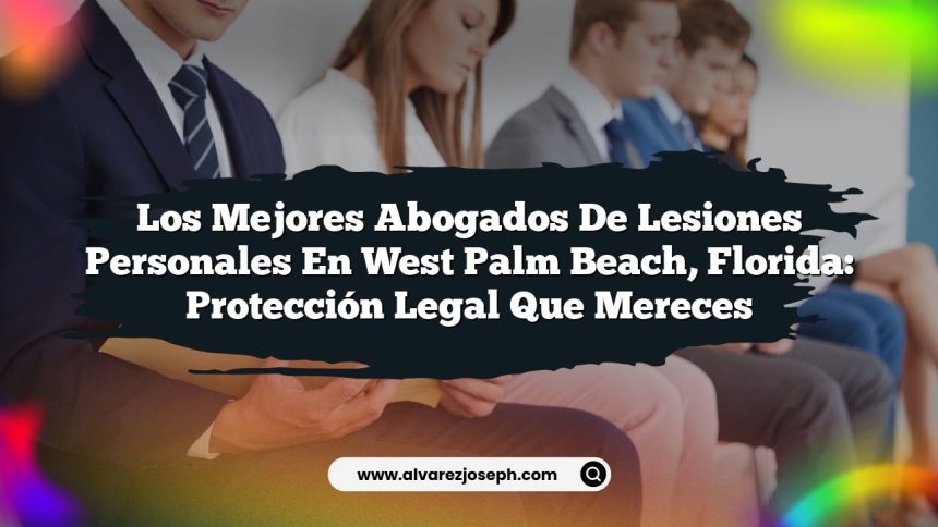Imagen de Los Mejores Abogados de Lesiones Personales en West Palm Beach, Florida: Protección Legal que Mereces Los Mejores Abogados de Lesiones Personales en West Palm Beach, Florida: Protección Legal que Mereces