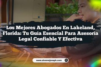 Los Mejores Abogados en Lakeland, Florida: Tu Guía Esencial para Asesoría Legal Confiable y Efectiva
