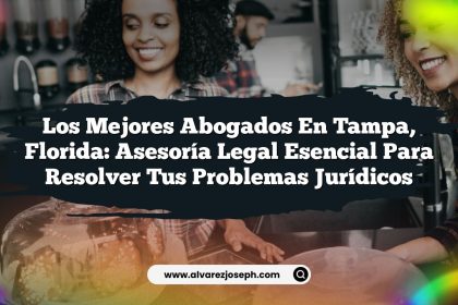 Los Mejores Abogados en Tampa, Florida: Asesoría Legal Esencial para Resolver tus Problemas Jurídicos