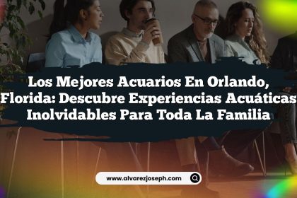 Los Mejores Acuarios en Orlando, Florida: Descubre Experiencias Acuáticas Inolvidables para Toda la Familia