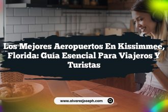 Los Mejores Aeropuertos en Kissimmee, Florida: Guía Esencial para Viajeros y Turistas