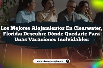 Los Mejores Alojamientos en Clearwater, Florida: Descubre Dónde Quedarte para unas Vacaciones Inolvidables