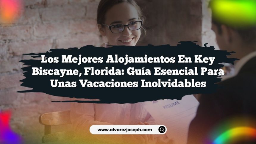 Los Mejores Alojamientos en Key Biscayne, Florida: Guía Esencial para unas Vacaciones Inolvidables
