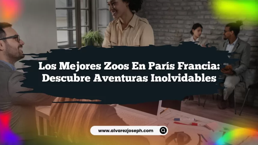 Los Mejores Zoos En París Francia: Descubre Aventuras Inolvidables