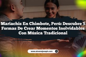 Mariachis en Chimbote, Perú: Descubre 5 Formas de Crear Momentos Inolvidables con Música Tradicional