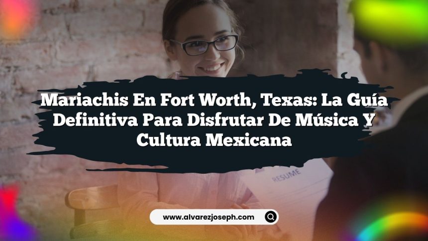 Mariachis en Fort Worth, Texas: La Guía Definitiva para Disfrutar de Música y Cultura Mexicana