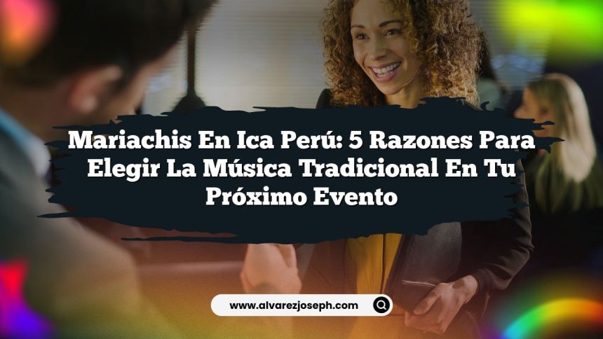 Imagen de Mariachis En Ica Perú: 5 Razones para Elegir la Música Tradicional en tu Próximo Evento Mariachis En Ica Perú: 5 Razones para Elegir la Música Tradicional en tu Próximo Evento