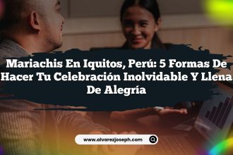 Mariachis en Iquitos, Perú: 5 Formas de Hacer Tu Celebración Inolvidable y Llena de Alegría