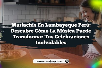 Mariachis en Lambayeque Perú: Descubre cómo la música puede transformar tus celebraciones inolvidables