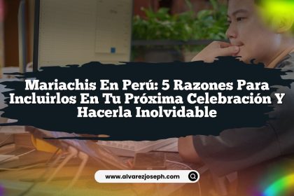 Mariachis en Perú: 5 Razones Para Incluirlos en Tu Próxima Celebración y Hacerla Inolvidable