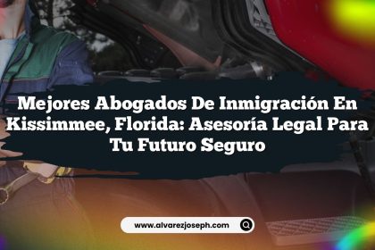 Mejores Abogados de Inmigración en Kissimmee, Florida: Asesoría Legal Para Tu Futuro Seguro