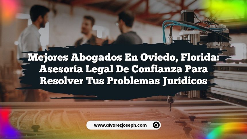 Imagen de Mejores Abogados en Oviedo, Florida: Asesoría Legal de Confianza para Resolver tus Problemas Jurídicos Mejores Abogados en Oviedo, Florida: Asesoría Legal de Confianza para Resolver tus Problemas Jurídicos