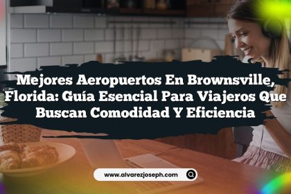 Mejores Aeropuertos en Brownsville, Florida: Guía Esencial para Viajeros que Buscan Comodidad y Eficiencia