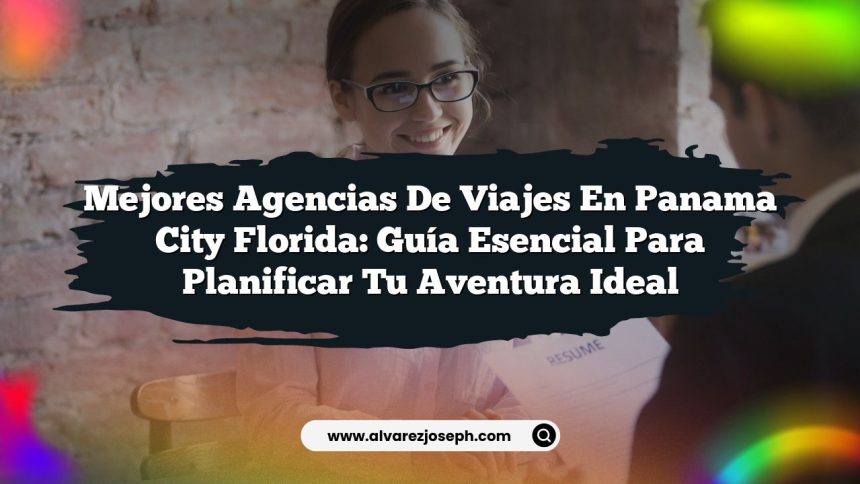 Mejores Agencias de Viajes en Panama City Florida: Guía Esencial para Planificar Tu Aventura Ideal