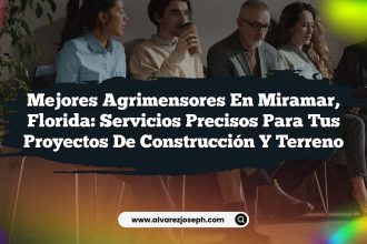 Mejores Agrimensores en Miramar, Florida: Servicios Precisos para tus Proyectos de Construcción y Terreno