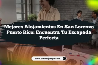 Mejores Alojamientos En San Lorenzo Puerto Rico: Encuentra Tu Escapada Perfecta
