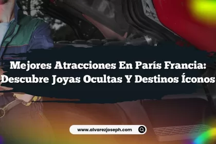Mejores Atracciones en París Francia: Descubre Joyas Ocultas y Destinos Íconos