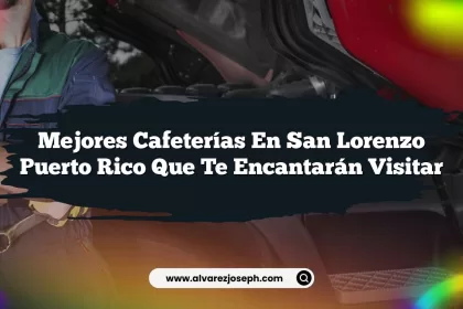 Mejores Cafeterías En San Lorenzo Puerto Rico Que Te Encantarán Visitar