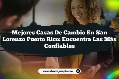 Mejores Casas De Cambio En San Lorenzo Puerto Rico: Encuentra Las Más Confiables