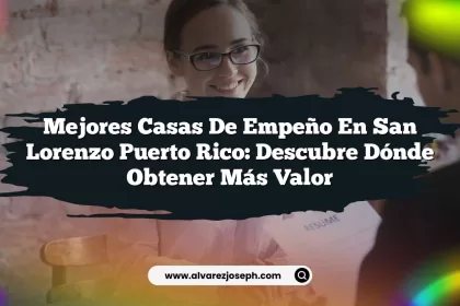 Mejores Casas De Empeño En San Lorenzo Puerto Rico: Descubre Dónde Obtener Más Valor