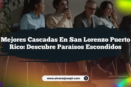 Mejores Cascadas en San Lorenzo Puerto Rico: Descubre Paraísos Escondidos