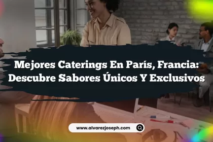 Mejores Caterings en París, Francia: Descubre Sabores Únicos y Exclusivos