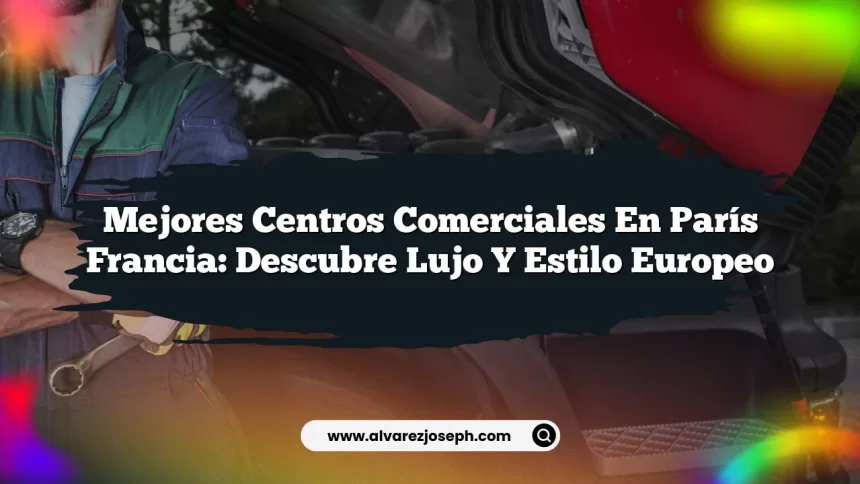 Mejores Centros Comerciales En París Francia: Descubre Lujo y Estilo Europeo