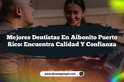 Mejores Dentistas En Aibonito Puerto Rico: Encuentra Calidad y Confianza