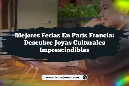 Mejores Ferias en París Francia: Descubre Joyas Culturales Imprescindibles
