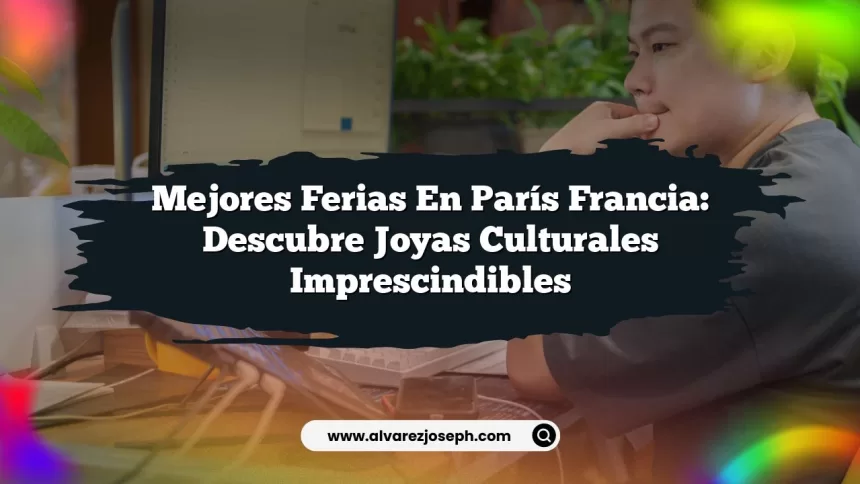 Imagen de Mejores Ferias en París Francia: Descubre Joyas Culturales Imprescindibles Mejores Ferias en París Francia: Descubre Joyas Culturales Imprescindibles