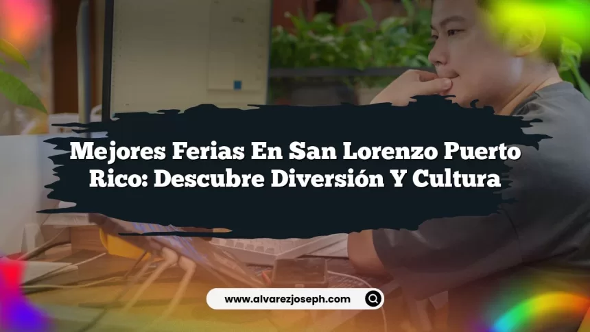 Mejores Ferias En San Lorenzo Puerto Rico: Descubre Diversión y Cultura